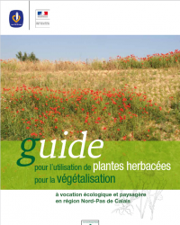 Guide pour l’utilisation de plantes herbacées pour la végétalisation à vocation écologique et paysagère en Région Nord-Pas de Calais - Centre régional de phytosociologie / Conservatoire botanique national de Bailleul